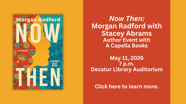 Book Cover: Now Then by Morgan Radford; Author event with Radford in conversation with Stacey Abrams; 7pm on May 11th, 2026, Decatur Library Auditorium