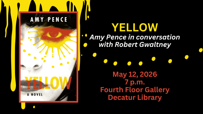 Book Cover: Yellow by Amy Pence; Author Event with Pence in conversation with Robert Gwaltney, May 12, 2026, 7pm, Decatur Library Auditorium