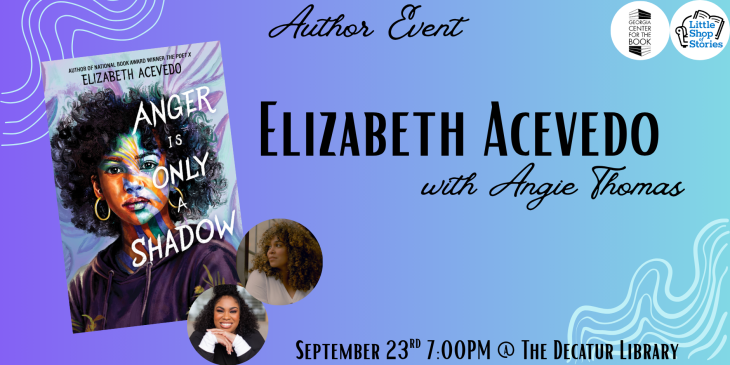 Book Cover: Anger is Only a Shadow by Elizabeth Acevedo; Author Talk with Elizabeth in conversation with Angie Thomas; September 23, 2026, at 7 p.m. at Decatur Library