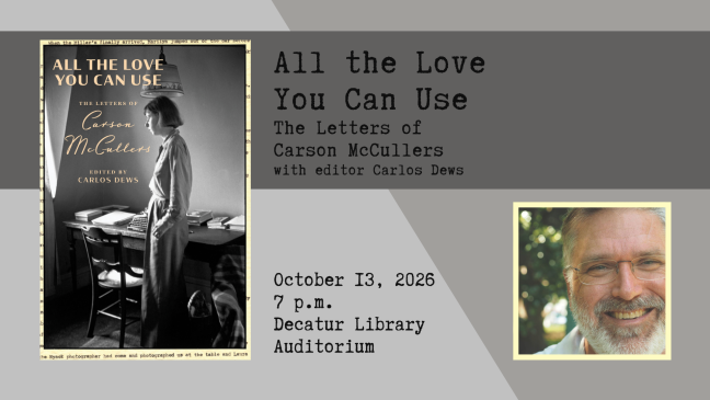 Book Cover: All the Love You Can Use: The Letters of Carson McCullers, edited by Carlos Dews; Author Event on October 13, 2026; 7pm, Decatur Library Auditorium