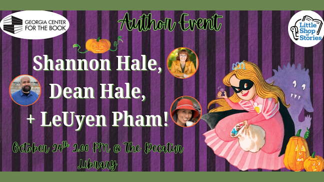 Author Event with Shannon Hale, Dean Hale, and LeUyen Pham with Little Shop of Stories and the Georgia Center for the Book; Book characters from The Princess in Black; Logos; October 24, 2026, 2pm, Decatur Library Auditorium
